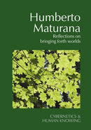 Humberto Maturana : Reflections on Bringing Forth Worlds-9781788361088