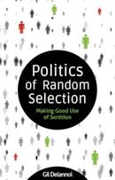 Politics of Random Selection : Making Good Use of Sortition-9781788361255