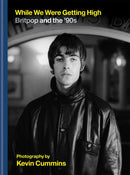 While We Were Getting High : Britpop & the `90s in photographs with unseen images-9781788402200