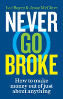 Never Go Broke : How to make money out of just about anything-9781788402958