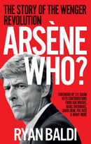 Arsene Who? : The Story of the Wenger Revolution-9781788404556