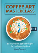 Coffee Art Masterclass : 50 incredible coffee designs for the home barista-9781788404648