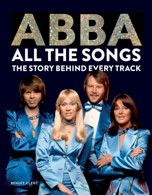 Abba: All The Songs : The Story Behind Every Track-9781788404822
