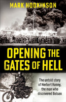 Opening The Gates of Hell : The untold story of Herbert Kenny, the man who discovered Belsen-9781788404860