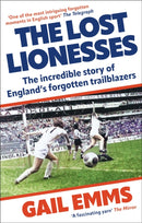 The Lost Lionesses : The incredible story of England's forgotten trailblazers-9781788404976