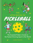 The Little Book of Pickleball : The Essential Pickler's Guide to the Fastest-growing Sport in the World-9781788405218