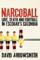 Narcoball : Love, Death and Football in Escobar's Colombia-9781788405232