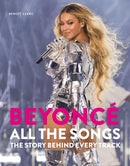 Beyonce All The Songs : The Story Behind Every Track: The ultimate Christmas gift for the Beyonce fan in your life!-9781788405577