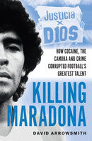 Killing Maradona : How cocaine, the Camorra, cartels and crime corrupted football's greatest talent-9781788406154