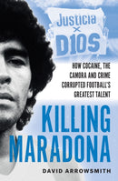 Killing Maradona : How cocaine, the Camora, cartels and crime corrupted football's greatest talent-9781788406161