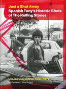Just a Shot Away: Spanish Tony’s Historic Shots of the Rolling Stones