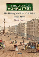 O'Connell Street : The History and Life of Dublin's Iconic Street-9781788491488