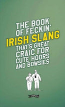 The Book of Feckin' Irish Slang that's great craic for cute hoors and bowsies-9781788491709