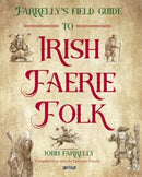 Farrelly's Field Guide to Irish Faerie Folk-9781788494144