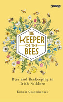 The Keeper of the Bees : Bees and Beekeeping in Irish Folklore-9781788495233