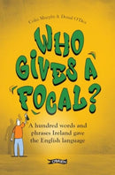 Who Gives a Focal? : A Hundred Words and Phrases Ireland Gave the English Language-9781788495240