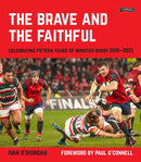 The Brave and the Faithful : Celebrating Fifteen Years of Munster Rugby 2010-2025-9781788495936