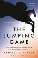 The Jumping Game : How National Hunt Trainers Work and What Makes Them Tick-9781788541657