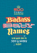 Badass Baby Names : Inspired by the Most Awesome, Fearless and Cool Men and Women in History-9781788542869