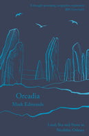 Orcadia : Land, Sea and Stone in Neolithic Orkney-9781788543453