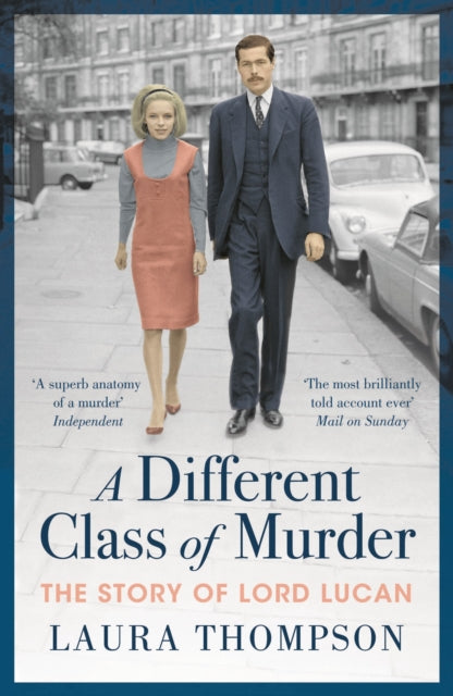 A Different Class of Murder : The Story of Lord Lucan-9781788543835