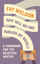 Why Will No-One Publish My Novel? : A Handbook for the Rejected Writer-9781788544627