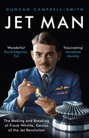 Jet Man : The Making and Breaking of Frank Whittle, Genius of the Jet Revolution-9781788544702