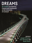 Dreams : 50 Years of Creativity, Culture and Community at the University of Limerick-9781788558198