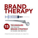 Brand Therapy : 15 Techniques for Creating Brand Strategy in Pharma and Medtech-9781788600057
