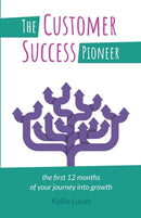 The Customer Success Pioneer : The first 12 months of your journey into growth-9781788600392