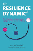 The Resilience Dynamic : The simple, proven approach to high performance and wellbeing-9781788601085