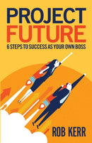 Project Future : 6 Steps to Success as Your Own Boss-9781788601764