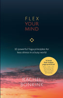 Flex Your Mind : 10 powerful Yoga principles for less stress in a busy world-9781788601795