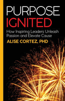 Purpose Ignited : How inspiring leaders unleash passion and elevate cause-9781788602006