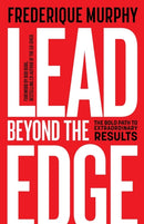 Lead Beyond The Edge : The Bold Path to Extraordinary Results-9781788602143