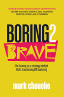 Boring2Brave : The `bravery-as-a-strategy' mindset that's transforming B2B marketing-9781788602211