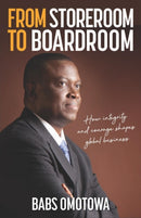 From Storeroom to Boardroom : How integrity and courage shapes global business-9781788602341