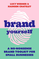 Brand Yourself : A no-nonsense brand toolkit for small businesses-9781788602730