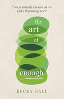 The Art of Enough : 7 ways to build a balanced life and a flourishing world-9781788602891