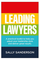 Leading Lawyers : A practical toolkit to help you adjust your leadership style and deliver great results-9781788602921