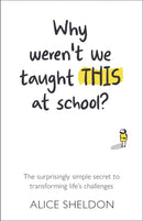 Why Weren't We Taught This at School? : The surprisingly simple secret to transforming life's challenges-9781788602952