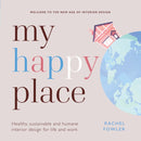 My Happy Place : Healthy, sustainable and humane interior design for life and work-9781788602983