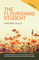 The Flourishing Student - 2nd edition : A practical guide to promote mental fitness, wellbeing and resilience in Higher Education-9781788603331