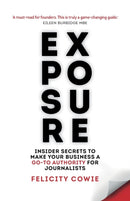 Exposure : Insider secrets to make your business a go-to authority for journalists-9781788603393