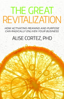 The Great Revitalization : How activating meaning and purpose can radically enliven your business-9781788603850