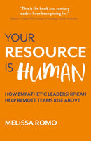 Your Resource is Human : How empathetic leadership can help remote teams rise above-9781788603942