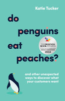 Do Penguins Eat Peaches? : And other unexpected ways to discover what your customers want-9781788604178