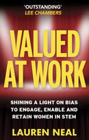 Valued at Work : Shining a light on bias to engage, enable, and retain women in STEM-9781788604680