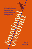 The Emotional Overdraft : 10 simple changes for balancing business success and wellbeing-9781788605137