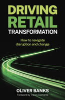 Driving Retail Transformation : How to navigate disruption and change-9781788605281